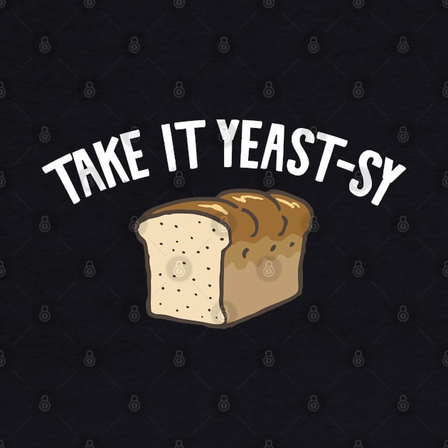 Take it yeast-sy by Shirts That Bangs